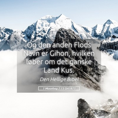 Picture 05 - 1 Mosebog 2:13 DA1871 - Og den anden Flods Navn er Gihon, hvilken løber - Bible Verse Picture