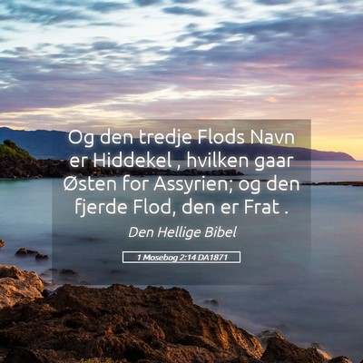 Picture 05 - 1 Mosebog 2:14 DA1871 - Og den tredje Flods Navn er Hiddekel , hvilken - Bible Verse Picture