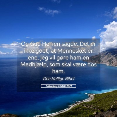 Picture 05 - 1 Mosebog 2:18 DA1871 - Og Gud Herren sagde: Det er ikke godt, at - Bible Verse Picture