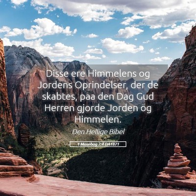 Picture 05 - 1 Mosebog 2:4 DA1871 - Disse ere Himmelens og Jordens Oprindelser, der - Bible Verse Picture