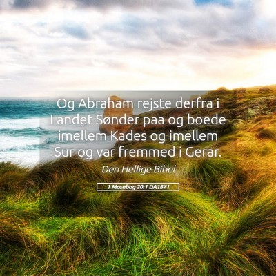 Picture 05 - 1 Mosebog 20:1 DA1871 - Og Abraham rejste derfra i Landet Sønder paa og - Bible Verse Picture