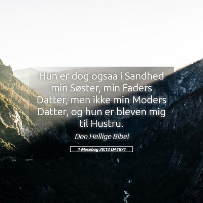 Picture 05 - 1 Mosebog 20:12 DA1871 - Hun er dog ogsaa i Sandhed min Søster, min - Bible Verse Picture
