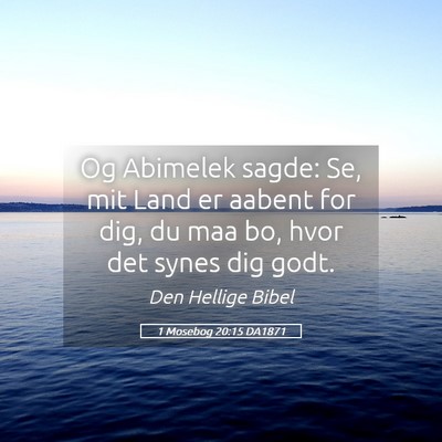 Picture 05 - 1 Mosebog 20:15 DA1871 - Og Abimelek sagde: Se, mit Land er aabent for - Bible Verse Picture
