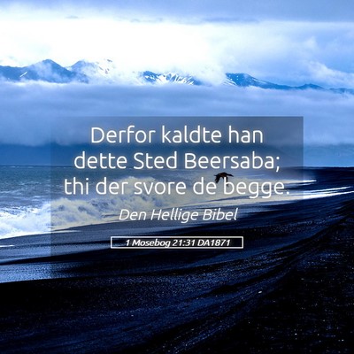 Picture 05 - 1 Mosebog 21:31 DA1871 - Derfor kaldte han dette Sted Beersaba; thi der - Bible Verse Picture