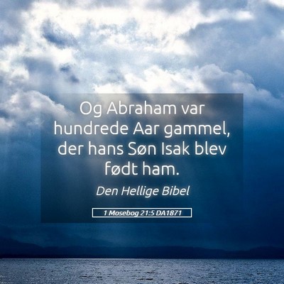 Picture 05 - 1 Mosebog 21:5 DA1871 - Og Abraham var hundrede Aar gammel, der hans Søn - Bible Verse Picture