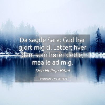 Picture 05 - 1 Mosebog 21:6 DA1871 - Da sagde Sara: Gud har gjort mig til Latter; hver - Bible Verse Picture