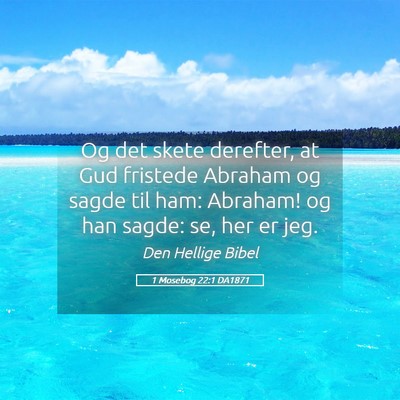 Picture 05 - 1 Mosebog 22:1 DA1871 - Og det skete derefter, at Gud fristede Abraham og - Bible Verse Picture