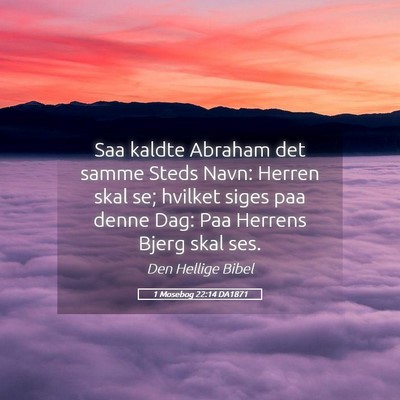 Picture 05 - 1 Mosebog 22:14 DA1871 - Saa kaldte Abraham det samme Steds Navn: Herren - Bible Verse Picture