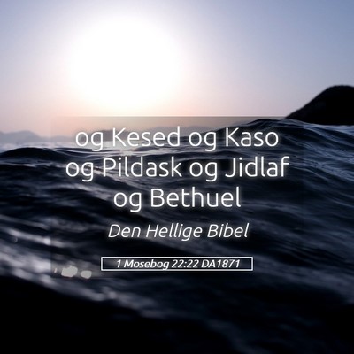 Picture 05 - 1 Mosebog 22:22 DA1871 - og Kesed og Kaso og Pildask og Jidlaf og - Bible Verse Picture