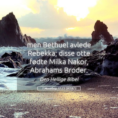 Picture 05 - 1 Mosebog 22:23 DA1871 - men Bethuel avlede Rebekka; disse otte fødte - Bible Verse Picture