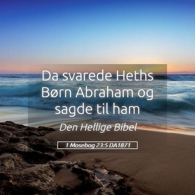 Picture 05 - 1 Mosebog 23:5 DA1871 - Da svarede Heths Børn Abraham og sagde til - Bible Verse Picture