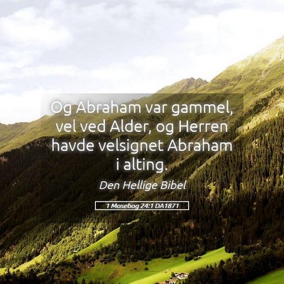 Picture 05 - 1 Mosebog 24:1 DA1871 - Og Abraham var gammel, vel ved Alder, og Herren - Bible Verse Picture