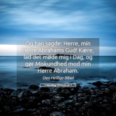 Picture 05 - 1 Mosebog 24:12 DA1871 - Og han sagde: Herre, min Herre Abrahams Gud! - Bible Verse Picture