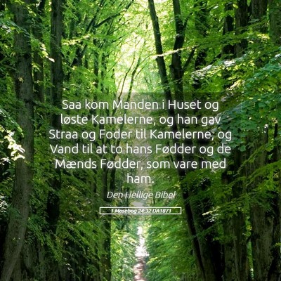 Picture 05 - 1 Mosebog 24:32 DA1871 - Saa kom Manden i Huset og løste Kamelerne, og - Bible Verse Picture