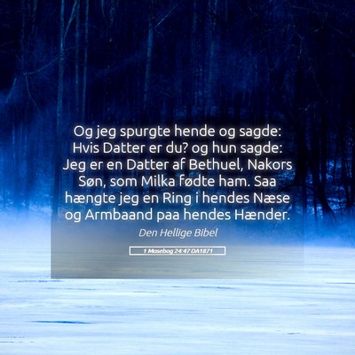 Picture 05 - 1 Mosebog 24:47 DA1871 - Og jeg spurgte hende og sagde: Hvis Datter er du? - Bible Verse Picture