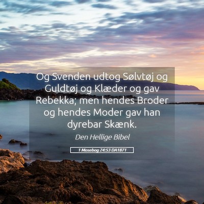 Picture 05 - 1 Mosebog 24:53 DA1871 - Og Svenden udtog Sølvtøj og Guldtøj og Klæder - Bible Verse Picture