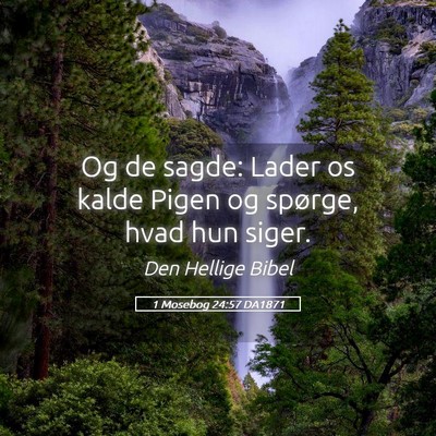 Picture 05 - 1 Mosebog 24:57 DA1871 - Og de sagde: Lader os kalde Pigen og spørge, - Bible Verse Picture