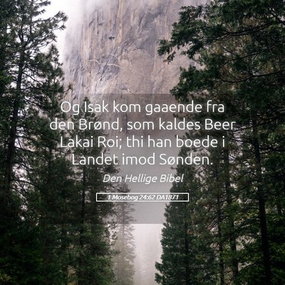 Picture 05 - 1 Mosebog 24:62 DA1871 - Og Isak kom gaaende fra den Brønd, som kaldes - Bible Verse Picture