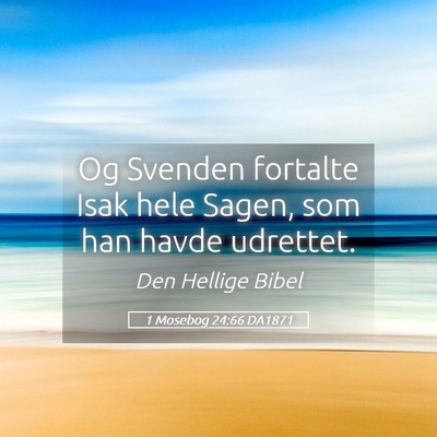 Picture 05 - 1 Mosebog 24:66 DA1871 - Og Svenden fortalte Isak hele Sagen, som han - Bible Verse Picture