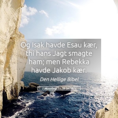 Picture 05 - 1 Mosebog 25:28 DA1871 - Og Isak havde Esau kær, thi hans Jagt smagte - Bible Verse Picture