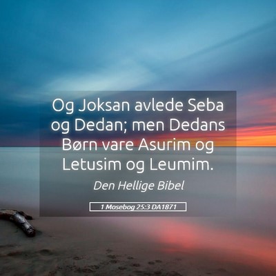 Picture 05 - 1 Mosebog 25:3 DA1871 - Og Joksan avlede Seba og Dedan; men Dedans Børn - Bible Verse Picture