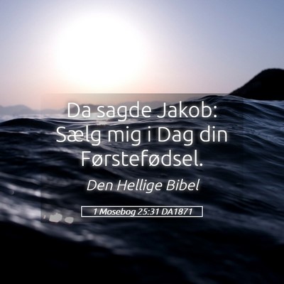 Picture 05 - 1 Mosebog 25:31 DA1871 - Da sagde Jakob: Sælg mig i Dag din - Bible Verse Picture