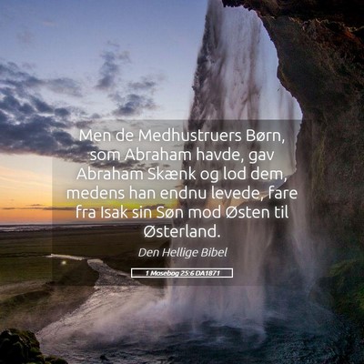 Picture 05 - 1 Mosebog 25:6 DA1871 - Men de Medhustruers Børn, som Abraham havde, gav - Bible Verse Picture