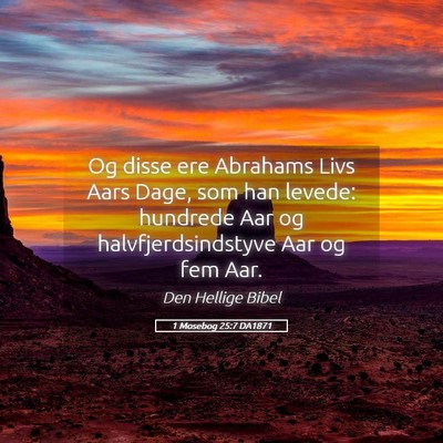 Picture 05 - 1 Mosebog 25:7 DA1871 - Og disse ere Abrahams Livs Aars Dage, som han - Bible Verse Picture