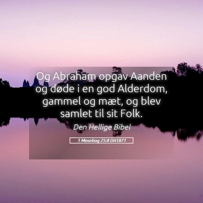 Picture 05 - 1 Mosebog 25:8 DA1871 - Og Abraham opgav Aanden og døde i en god - Bible Verse Picture