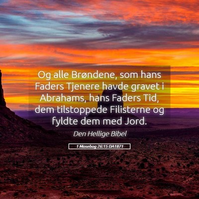 Picture 05 - 1 Mosebog 26:15 DA1871 - Og alle Brøndene, som hans Faders Tjenere havde - Bible Verse Picture