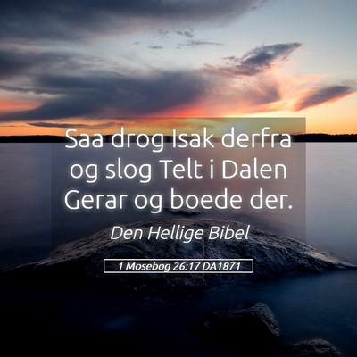 Picture 05 - 1 Mosebog 26:17 DA1871 - Saa drog Isak derfra og slog Telt i Dalen Gerar - Bible Verse Picture