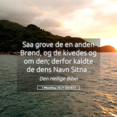 Picture 05 - 1 Mosebog 26:21 DA1871 - Saa grove de en anden Brønd, og de kivedes og om - Bible Verse Picture