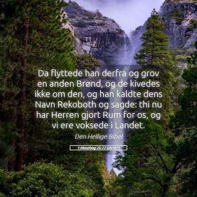 Picture 05 - 1 Mosebog 26:22 DA1871 - Da flyttede han derfra og grov en anden Brønd, - Bible Verse Picture