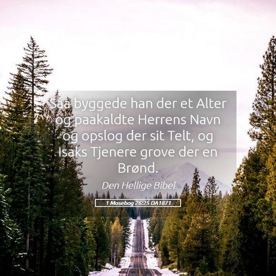 Picture 05 - 1 Mosebog 26:25 DA1871 - Saa byggede han der et Alter og paakaldte Herrens - Bible Verse Picture