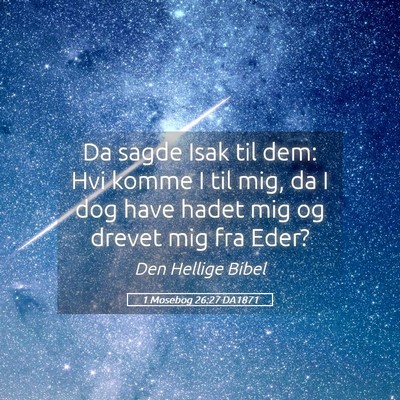 Picture 05 - 1 Mosebog 26:27 DA1871 - Da sagde Isak til dem: Hvi komme I til mig, da I - Bible Verse Picture
