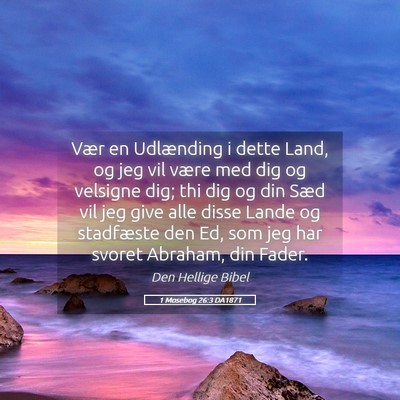 Picture 05 - 1 Mosebog 26:3 DA1871 - Vær en Udlænding i dette Land, og jeg vil være - Bible Verse Picture