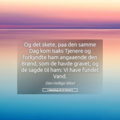 Picture 05 - 1 Mosebog 26:32 DA1871 - Og det skete, paa den samme Dag kom Isaks Tjenere - Bible Verse Picture
