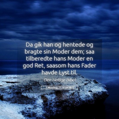 Picture 05 - 1 Mosebog 27:14 DA1871 - Da gik han og hentede og bragte sin Moder dem; - Bible Verse Picture