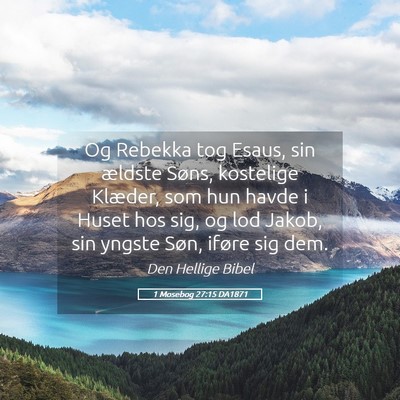 Picture 05 - 1 Mosebog 27:15 DA1871 - Og Rebekka tog Esaus, sin ældste Søns, - Bible Verse Picture