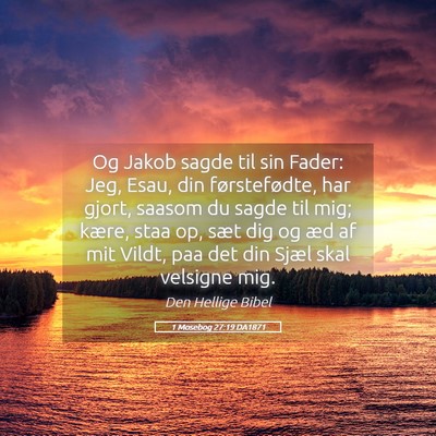Picture 05 - 1 Mosebog 27:19 DA1871 - Og Jakob sagde til sin Fader: Jeg, Esau, din - Bible Verse Picture
