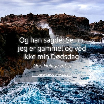 Picture 05 - 1 Mosebog 27:2 DA1871 - Og han sagde: Se nu, jeg er gammel og ved ikke - Bible Verse Picture