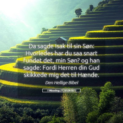 Picture 05 - 1 Mosebog 27:20 DA1871 - Da sagde Isak til sin Søn: Hvorledes har du saa - Bible Verse Picture