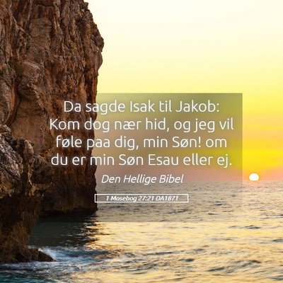 Picture 05 - 1 Mosebog 27:21 DA1871 - Da sagde Isak til Jakob: Kom dog nær hid, og jeg - Bible Verse Picture