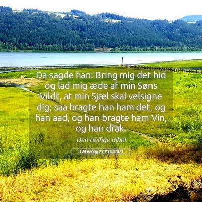 Picture 05 - 1 Mosebog 27:25 DA1871 - Da sagde han: Bring mig det hid og lad mig æde - Bible Verse Picture