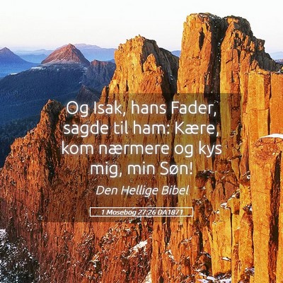 Picture 05 - 1 Mosebog 27:26 DA1871 - Og Isak, hans Fader, sagde til ham: Kære, kom - Bible Verse Picture