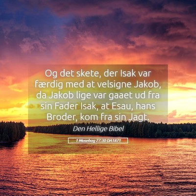 Picture 05 - 1 Mosebog 27:30 DA1871 - Og det skete, der Isak var færdig med at - Bible Verse Picture