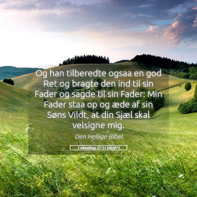 Picture 05 - 1 Mosebog 27:31 DA1871 - Og han tilberedte ogsaa en god Ret og bragte den - Bible Verse Picture