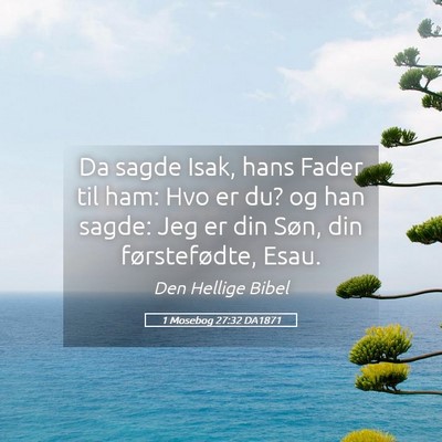 Picture 05 - 1 Mosebog 27:32 DA1871 - Da sagde Isak, hans Fader til ham: Hvo er du? og - Bible Verse Picture