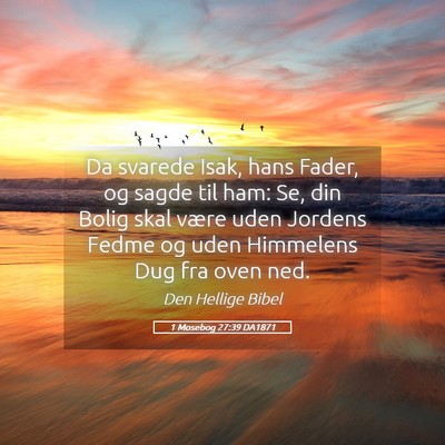 Picture 05 - 1 Mosebog 27:39 DA1871 - Da svarede Isak, hans Fader, og sagde til ham: - Bible Verse Picture