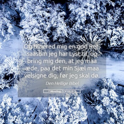 Picture 05 - 1 Mosebog 27:4 DA1871 - Og tilbered mig en god Ret, saasom jeg har Lyst - Bible Verse Picture